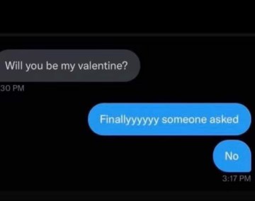 Me thinking I finally got a valentine... and then the immediate 'No'. Ouch.