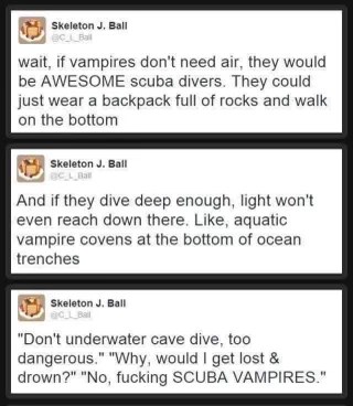 Someone figured out vampires would be killer scuba divers and honestly, I can't unsee it. Aquatic vampire covens, y'all.