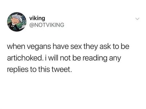 LOL what does this even mean... vegans asking to be artichoked during sex
