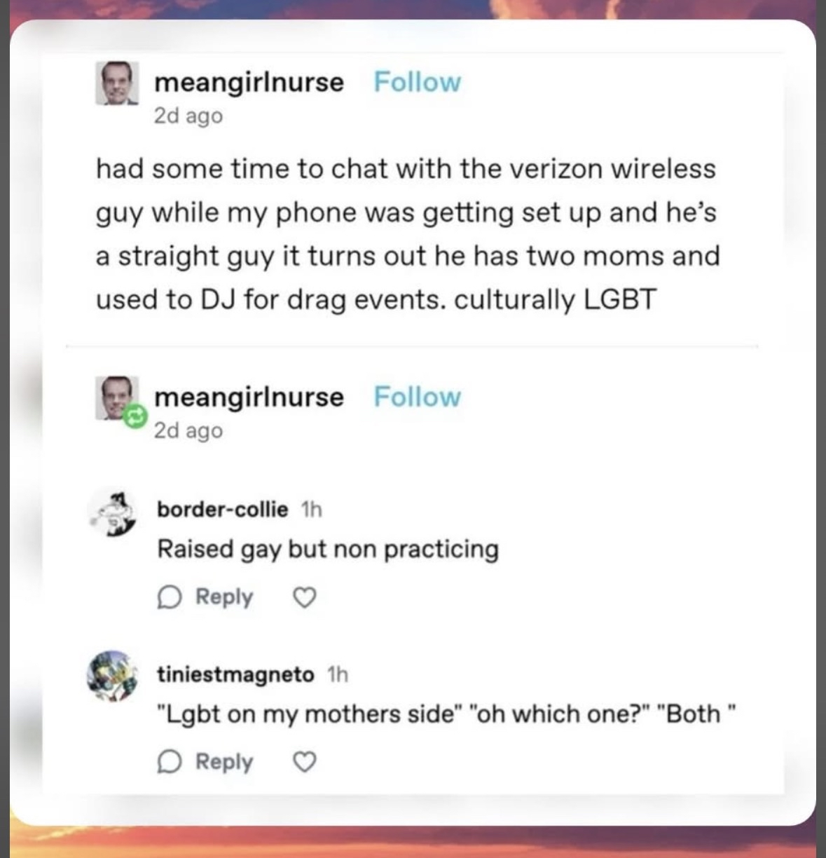 When you find out the Verizon guy is straight but also culturally LGBT and has two moms who DJed for drag events