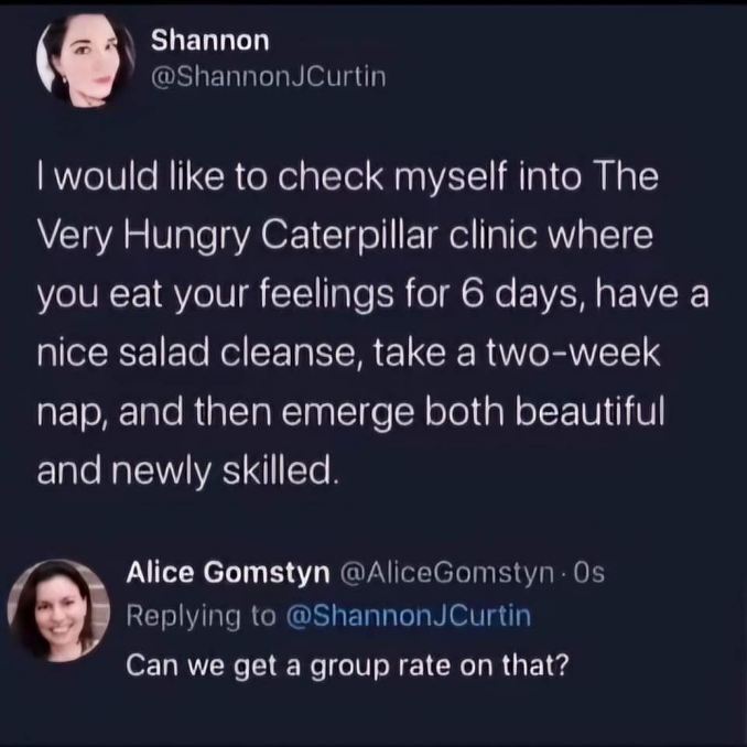 Me wanting to go to a Very Hungry Caterpillar clinic to cope with my feelings and then emerge fabulous.