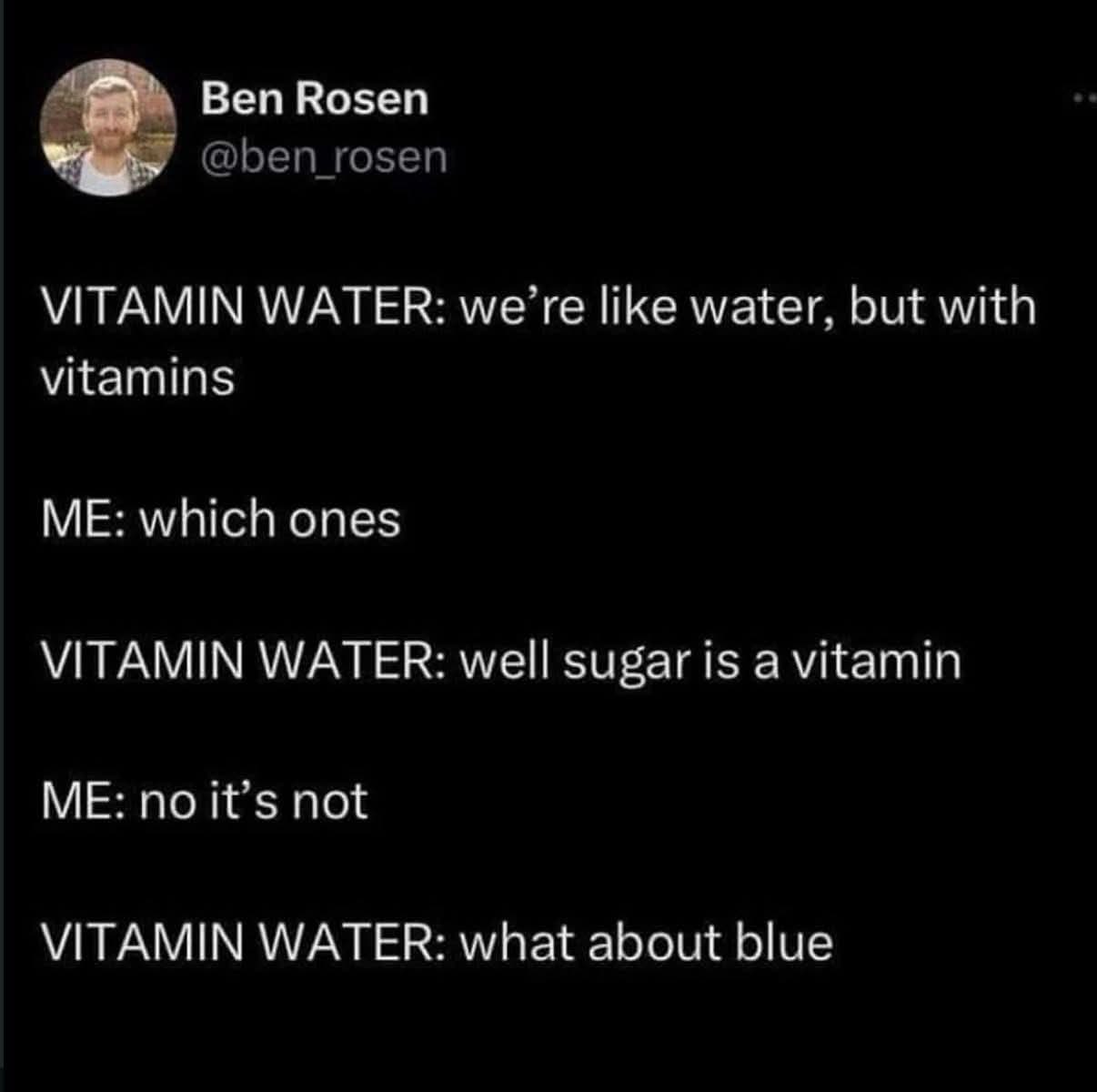 Vitamin Water tryna convince me sugar is a vitamin and then asking about blue lol