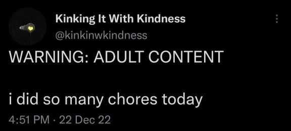 This account is saying they did chores as if it's adult content lol