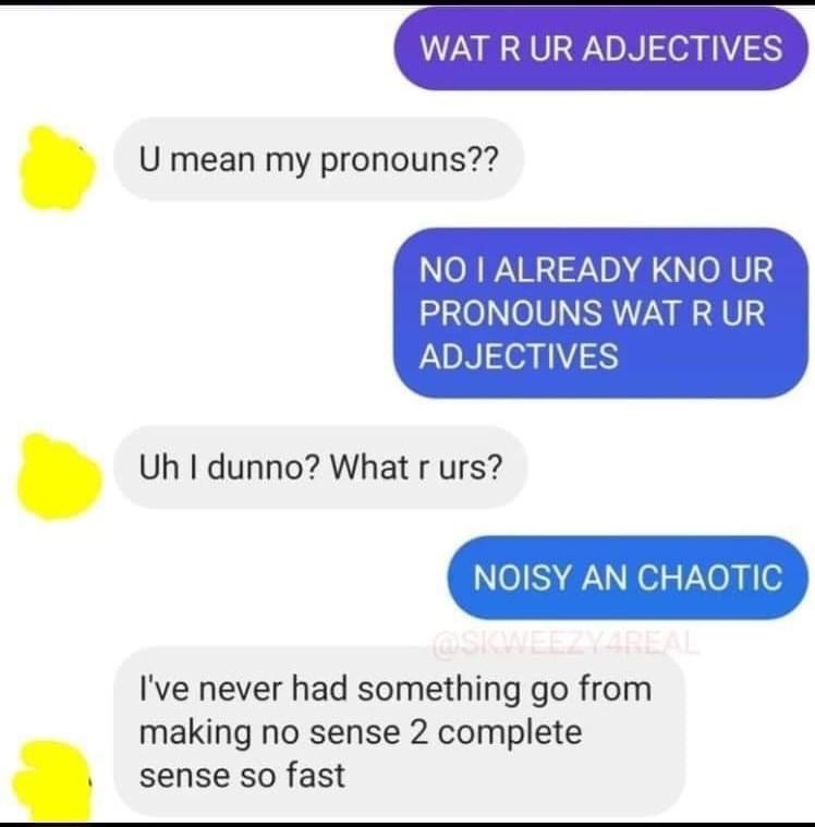 When someone explains pronouns using adjectives and it actually makes sense
