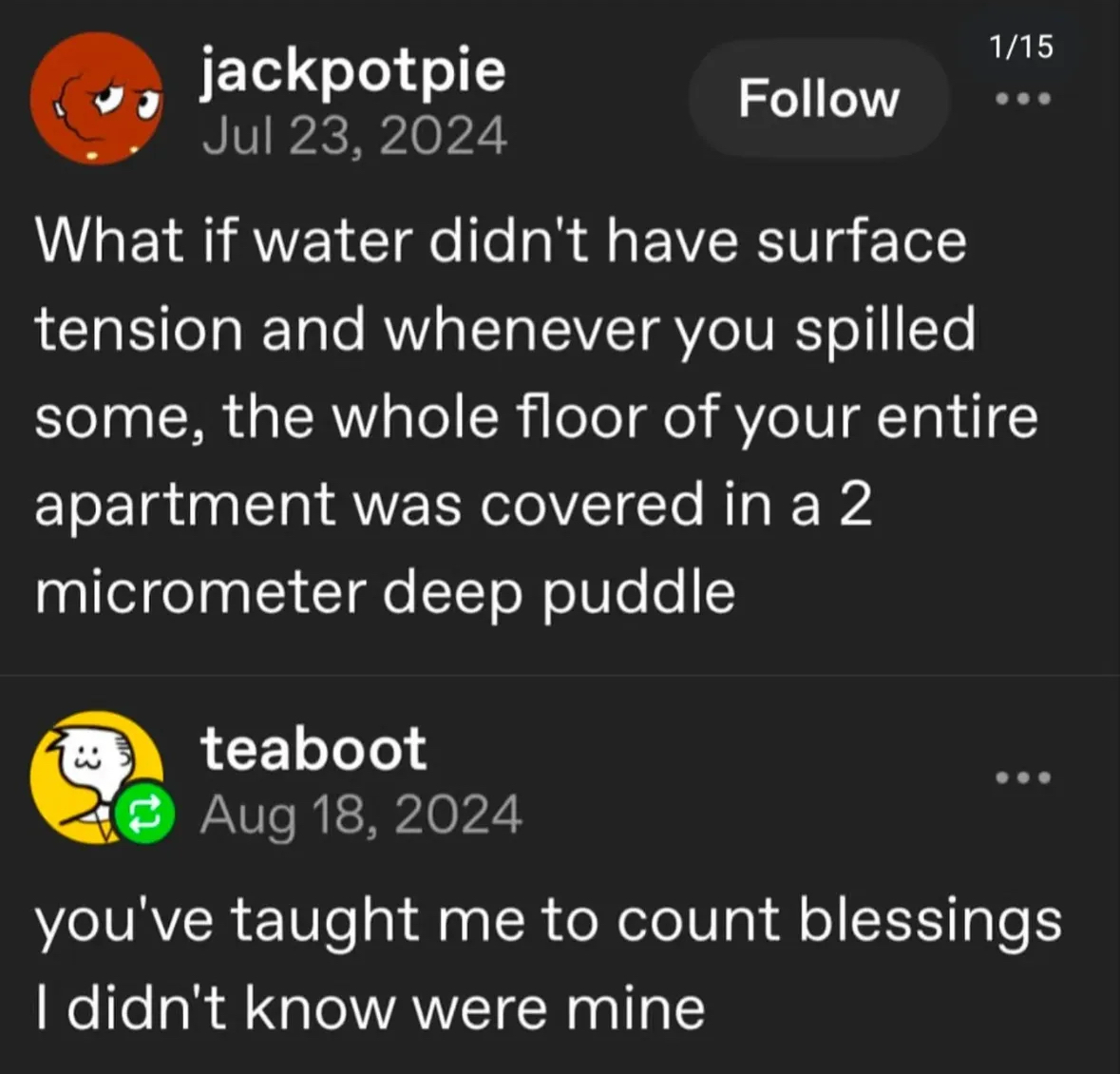 when you get a whole new appreciation for surface tension after reading this lol