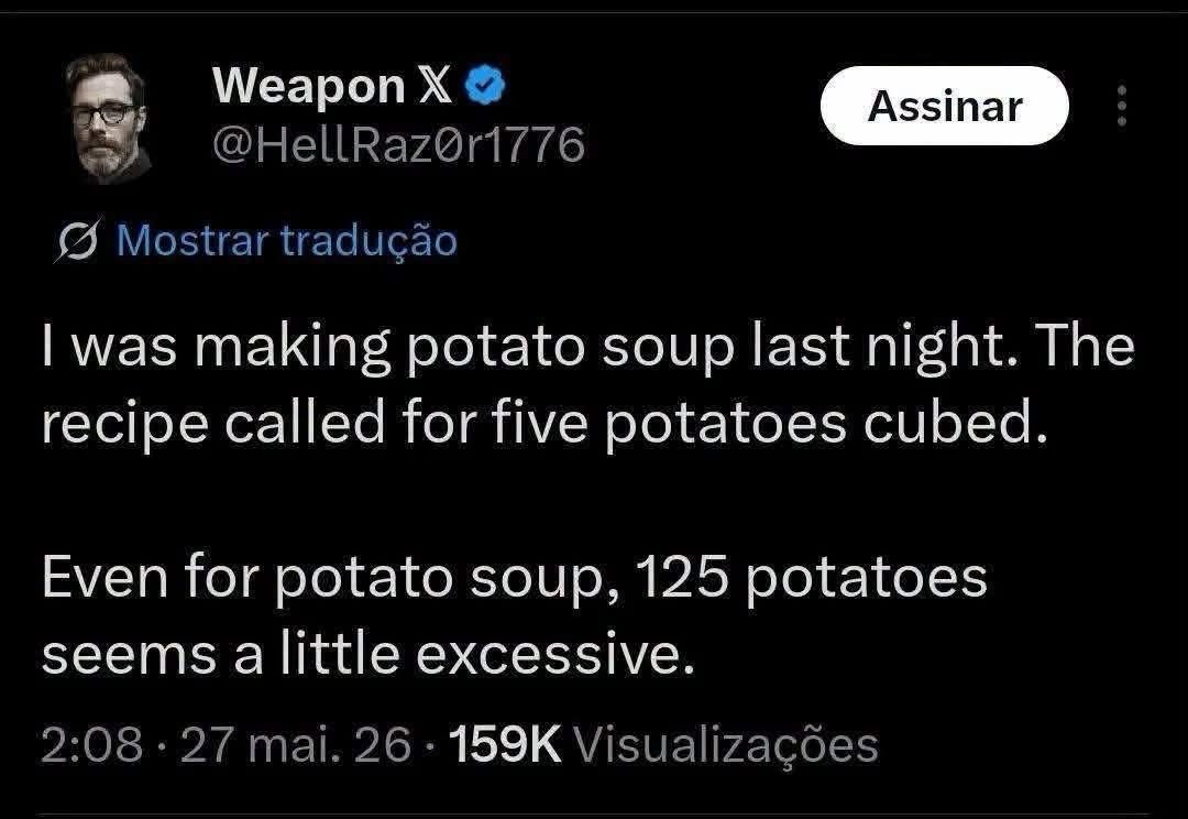 This guy tried to make potato soup and the recipe called for five potatoes, but he ended up using 125. Oops.