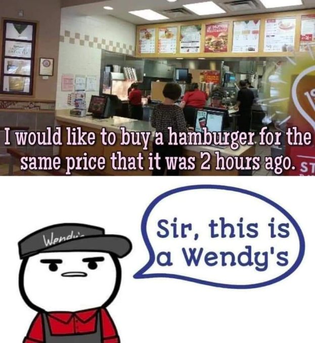 When you try to haggle at a fast food restaurant and they're just like 'this is a Wendy's'