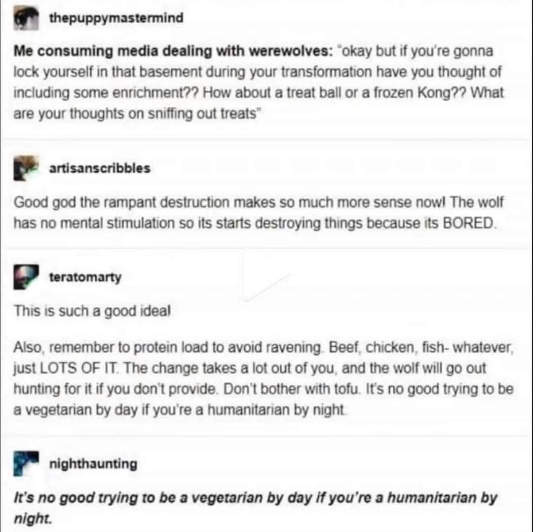 This entire thread is just overthinking how to feed a hypothetical werewolf like a dog and ending up with a killer pun.
