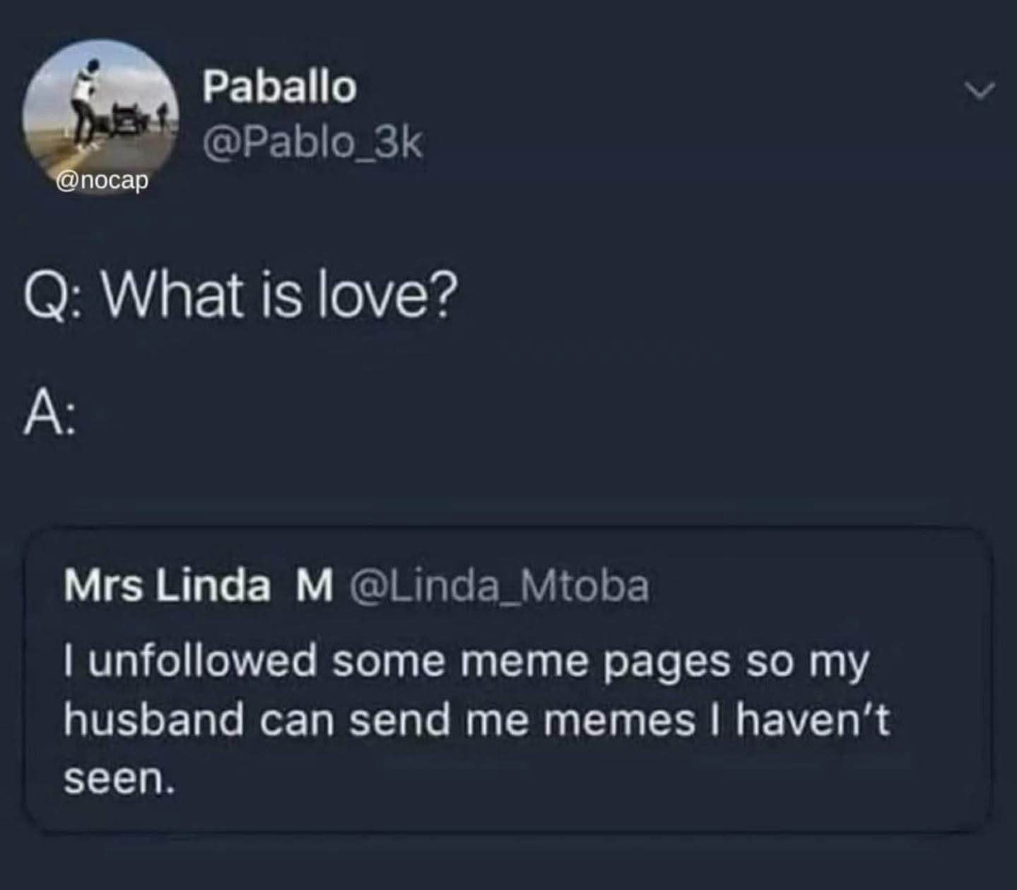 This is what true love looks like: unfollowing meme pages so your man can send you memes he hasn't seen yet.