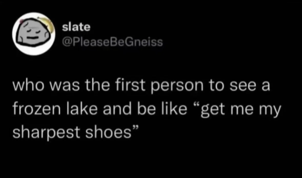 Seriously, who looked at a frozen lake and thought 'time to ice skate'?