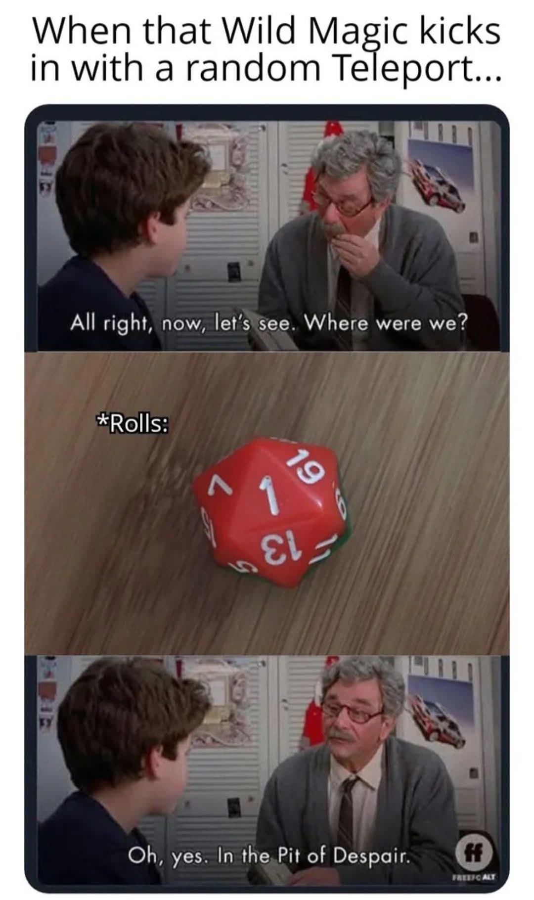 Me trying to get back to where I was after a random teleport in D&D.