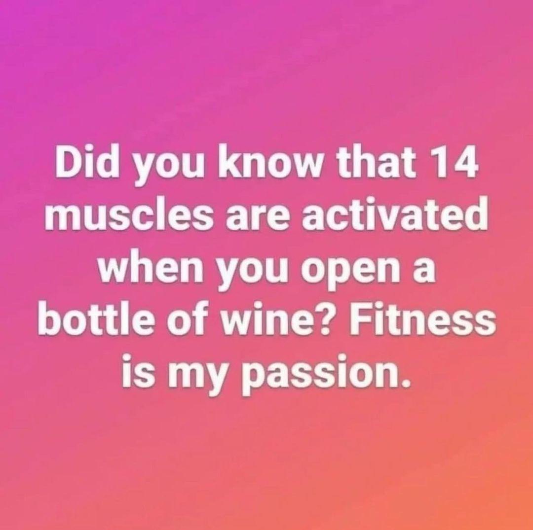 So basically opening wine counts as my workout for the day