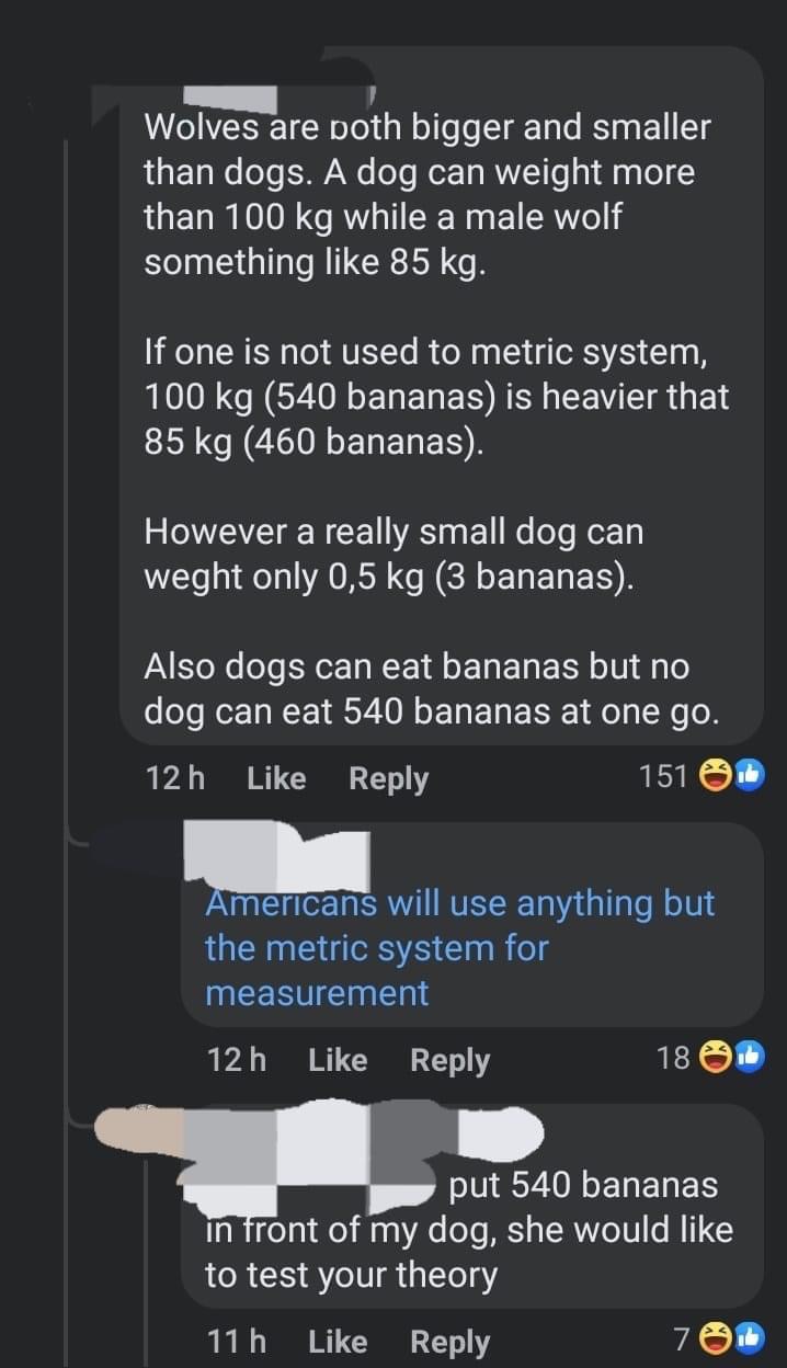 This dude really went off about wolves vs dogs and then compared their weights to bananas... only for someone to say their dog would totally eat 540 bananas.