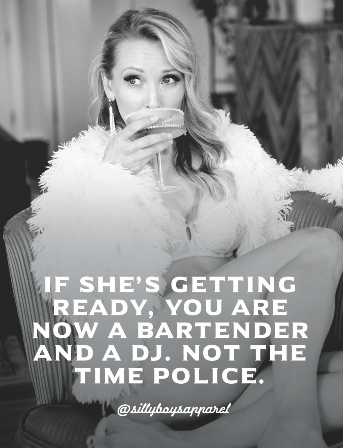 When you're getting ready and your partner becomes your personal assistant for drinks and music.