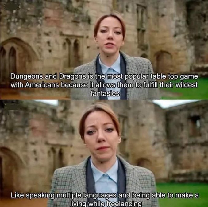 Wow, D&D can really help you fulfill your wildest fantasies like speaking languages and making a living freelancing?