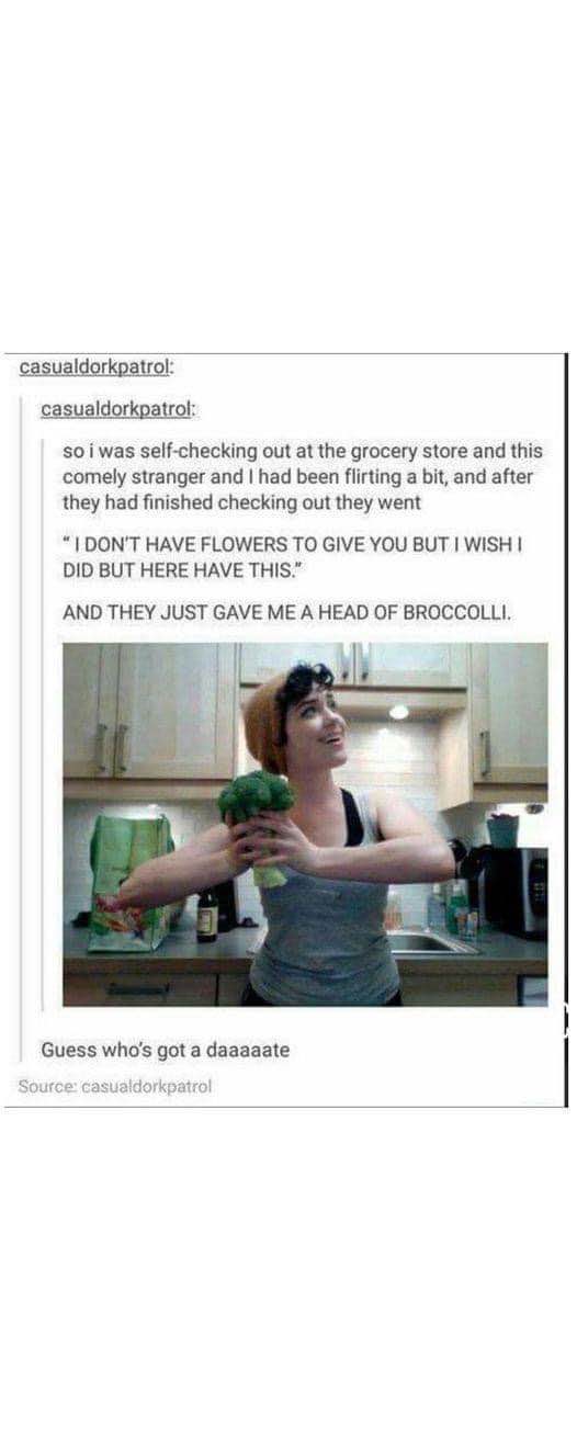 When someone says they don't have flowers for you but gives you broccoli instead lol