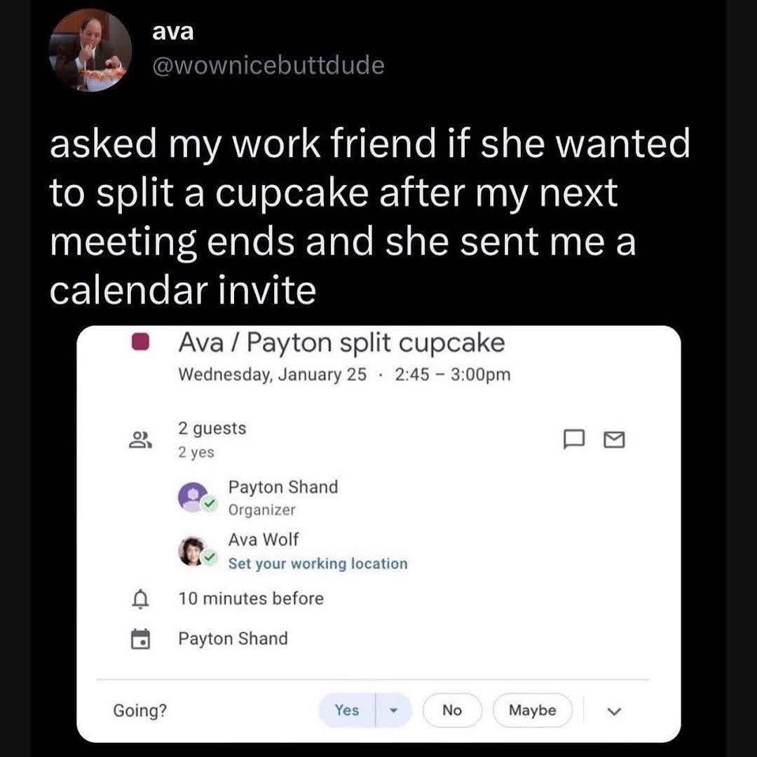 My work friend took my casual invite to split a cupcake WAY too seriously and sent me a whole calendar invite.
