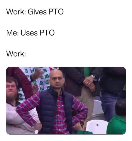 Work gives you PTO, then gives you the side-eye when you actually use it.