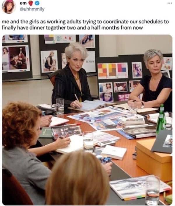 me and the girls trying to schedule a dinner like we're planning a military operation for two months from now