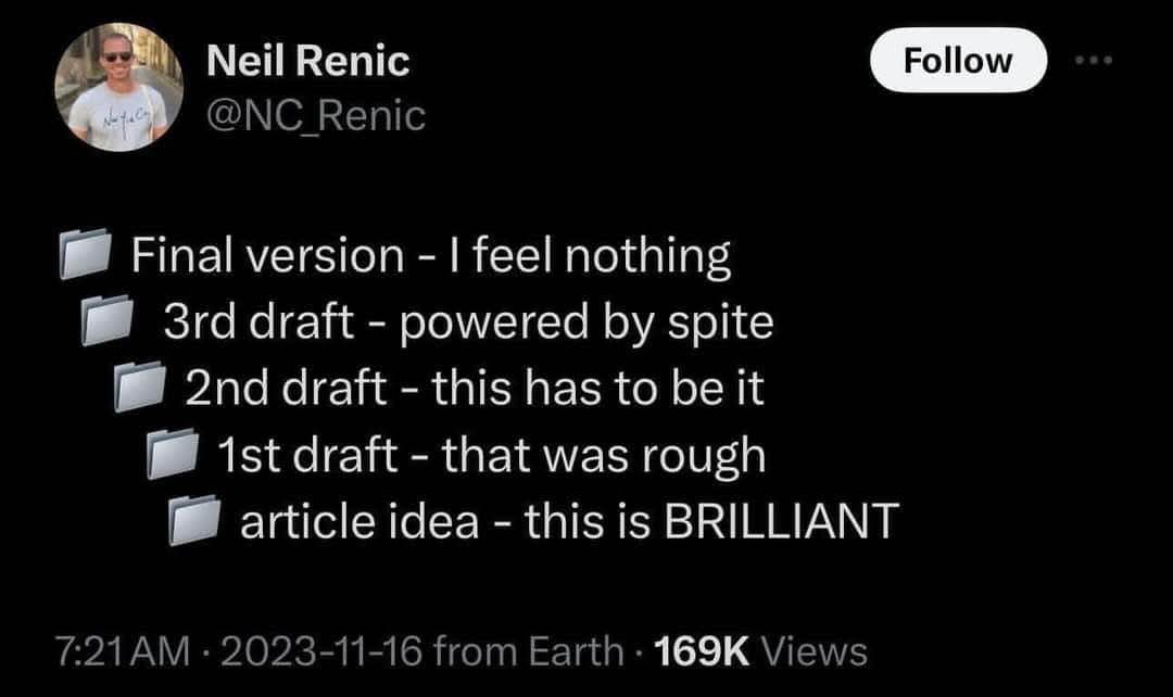 Me when I'm writing something and the first idea is genius but all the later drafts are trash
