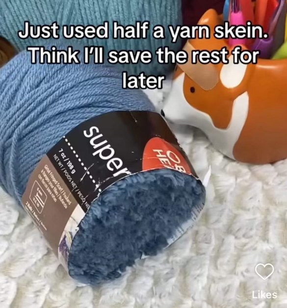 When you use half a skein of yarn and totally plan on saving the rest for later, but we all know that's not how it works