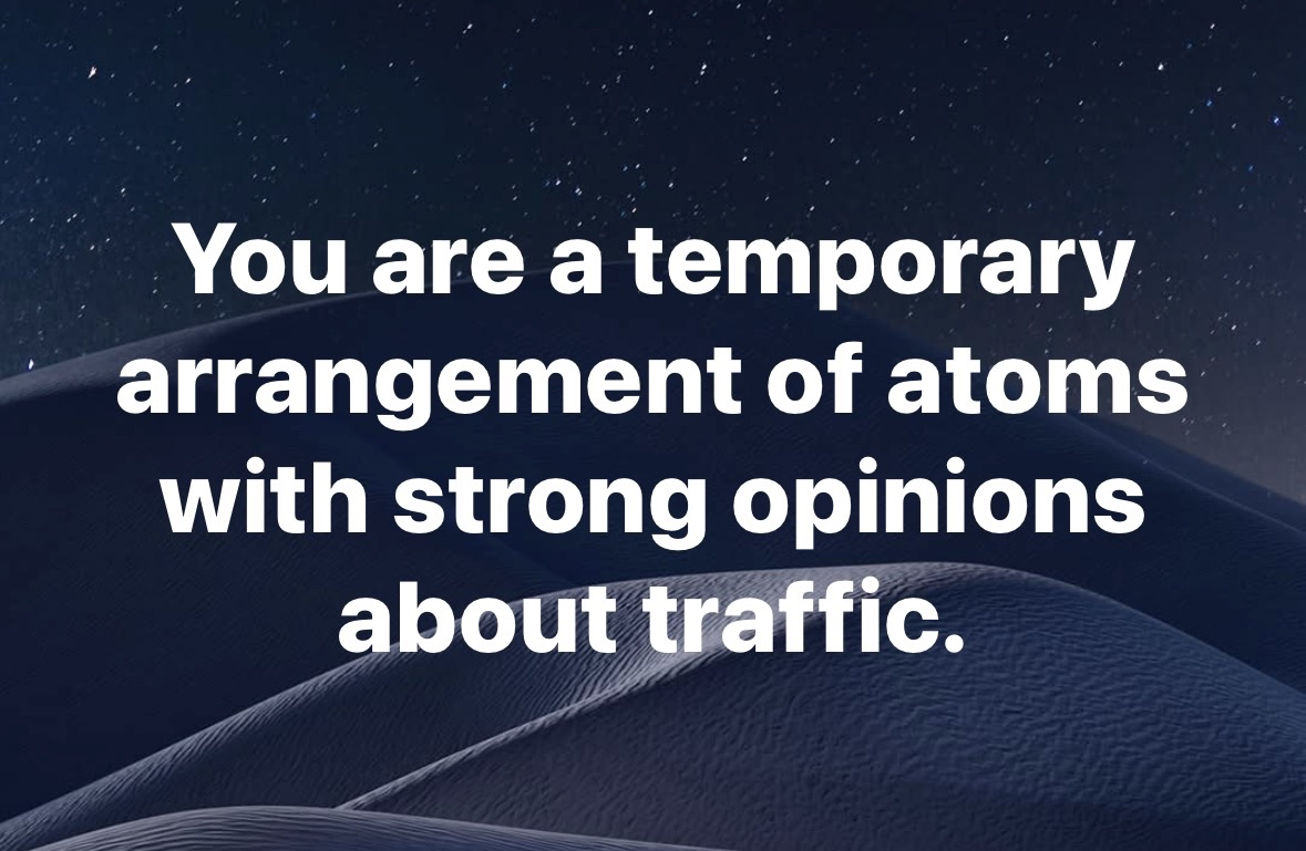 So I'm basically a sentient sand dune with road rage? lol