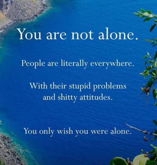 When you thought you were alone but then remember everyone else exists