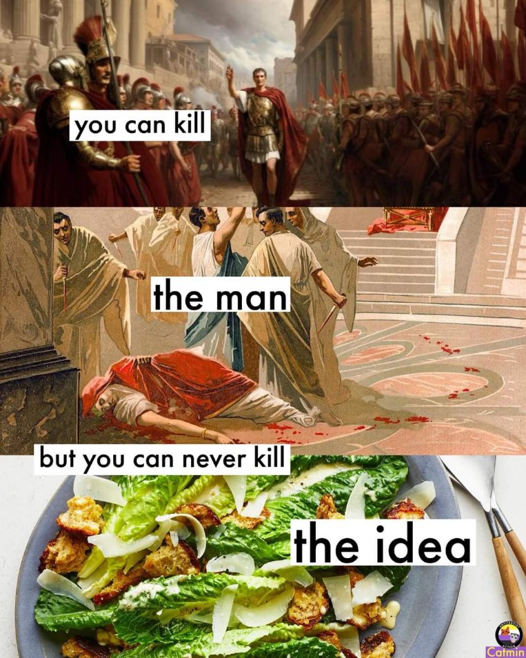 They killed Caesar but couldn't kill the idea of Caesar salad. Big win for salad.