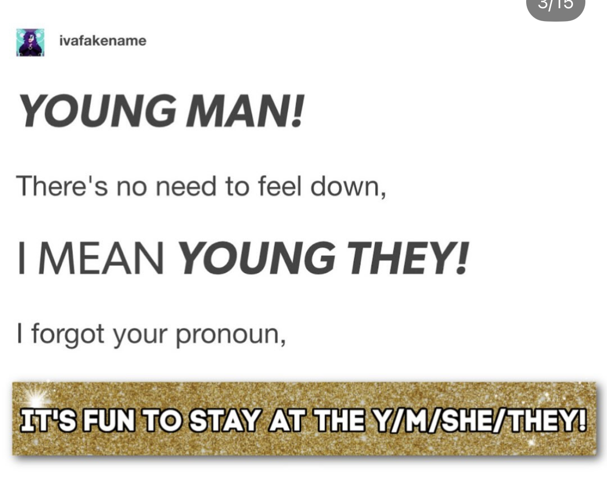 When you mix up pronouns and then make it a whole thing
