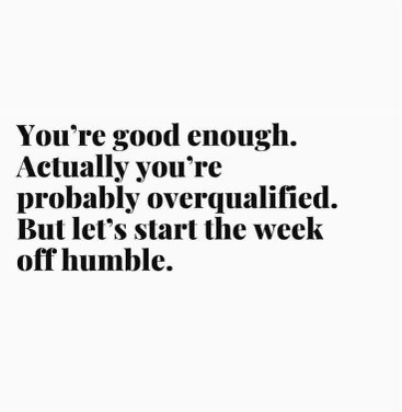 When you're too good for your own good but gotta play it humble for the week.