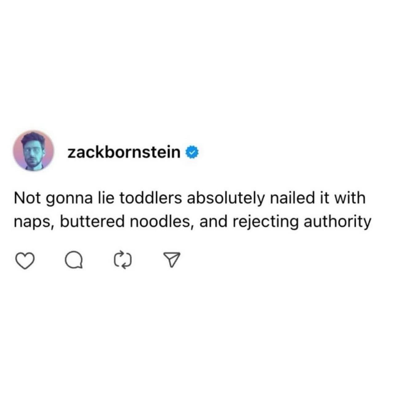 Zack bornstein gets it, toddlers are masters of naps, buttered noodles, and saying NO