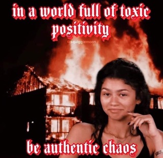 When they tell you to stay positive but you're just over here embracing the chaos