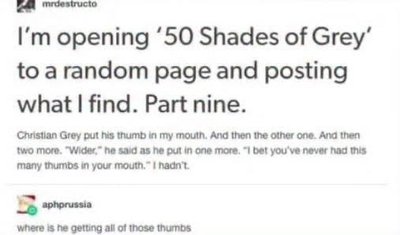 lol at this person reading 50 Shades of Grey and the comment questioning where Christian Grey got so many thumbs