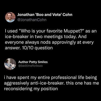 When the "who's your favorite Muppet?" icebreaker actually works and makes you question your anti-icebreaker stance