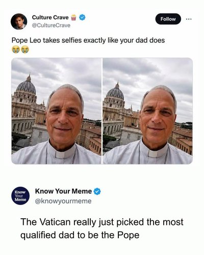 The Pope is taking selfies like my dad would, I can't.