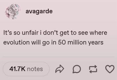 Same, I wanna see what we become in 50 million years too