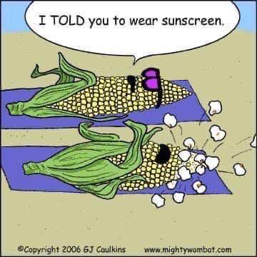 When you forget the sunscreen and get burnt to a crisp, like some sad popcorn kernels.