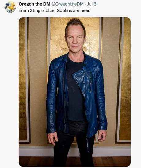 Sting is blue in this pic so obviously goblins are about to show up