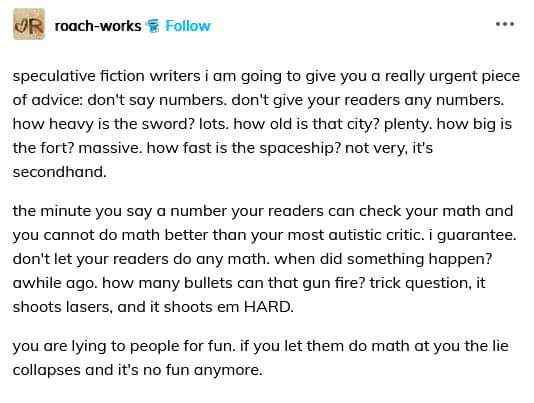 Writers, please for the love of all that is holy, do not include ANY numbers in your stories. Apparently, readers will check your math and ruin the fun.