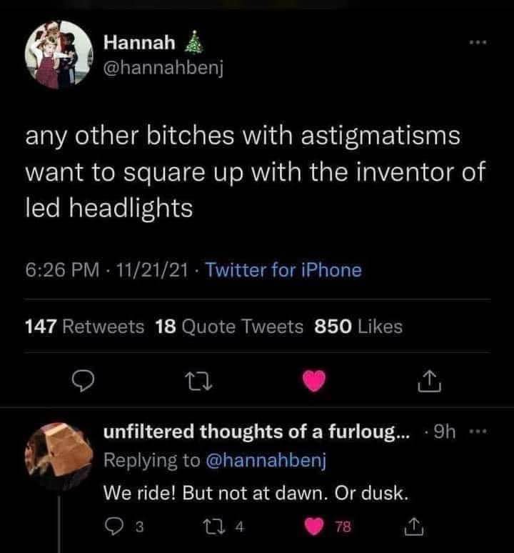 When you have astigmatism and literally everyone with LED headlights wants to fight you on the highway