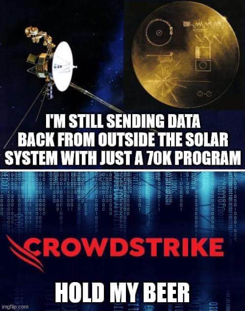 Voyager is out here sending data with 70k program while Crowdstike is over here like 'hold my beer'