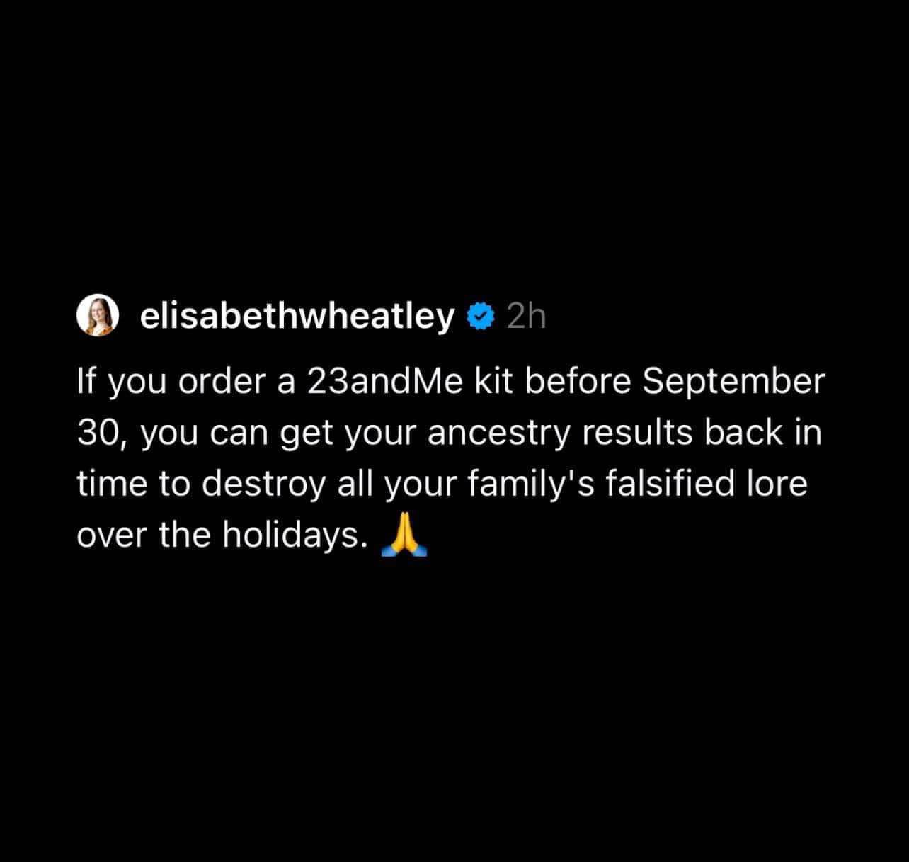Can't wait for the holidays so I can drop some truth bombs with my 23andMe results