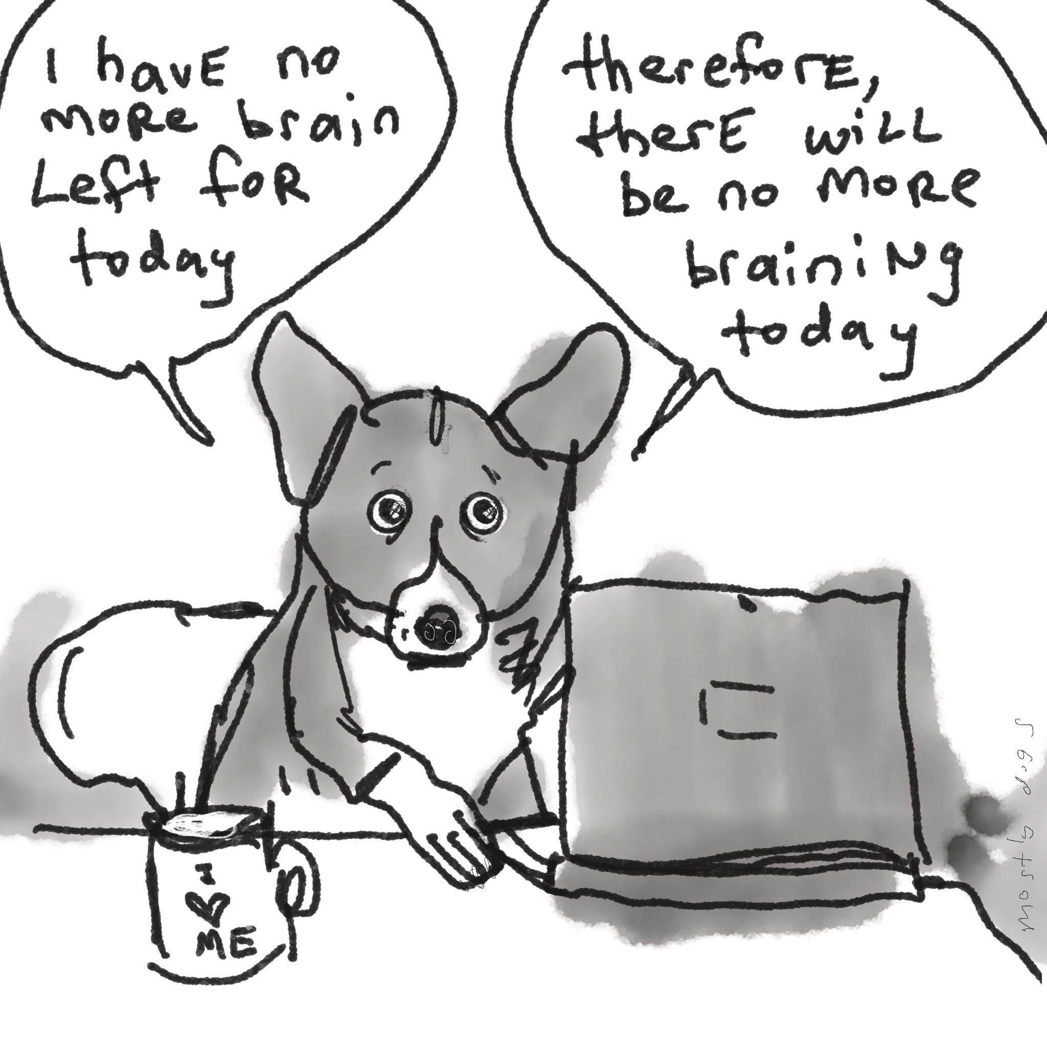 My brain cells officially clocked out for the day. Time to do some serious... not thinking.
