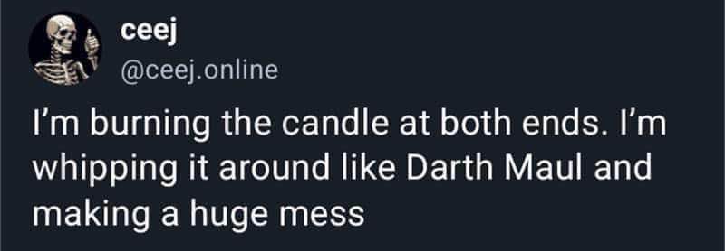 This is what 'burning the candle at both ends' looks like when you're really committed to the bit.