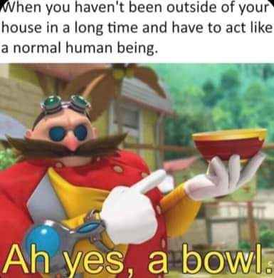 Me after not leaving my house for a year and rediscovering basic human objects