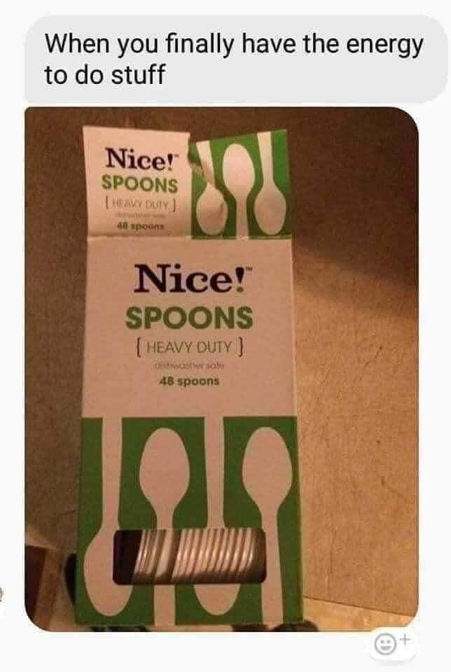 When you finally have the spoons and the energy to do stuff