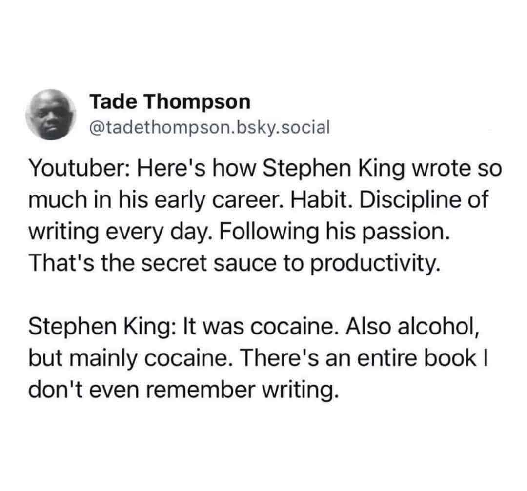 Youtube explaining Stephen King's productivity vs. Stephen King's actual explanation lol