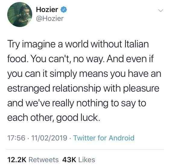 Hozier really said if you don't like Italian food, we have nothing to talk about, good luck.