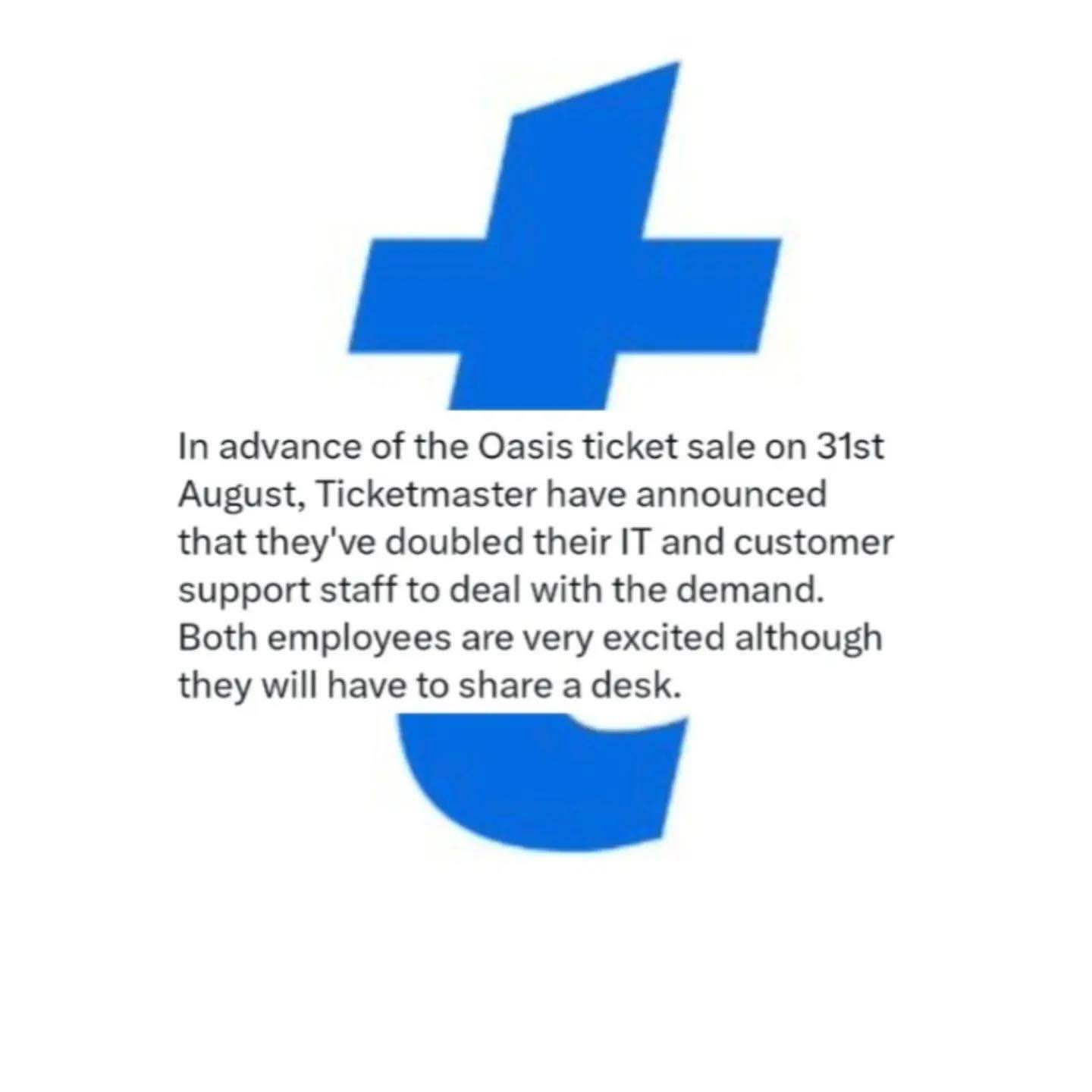 Ticketmaster doubled their IT and support staff for a ticket sale, but both employees have to share a desk. Lol.