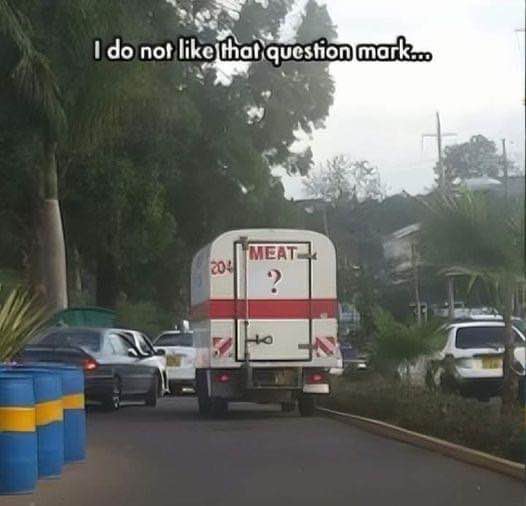 Idk if I trust a meat truck with a question mark on it.